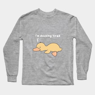 Ducking tired Long Sleeve T-Shirt